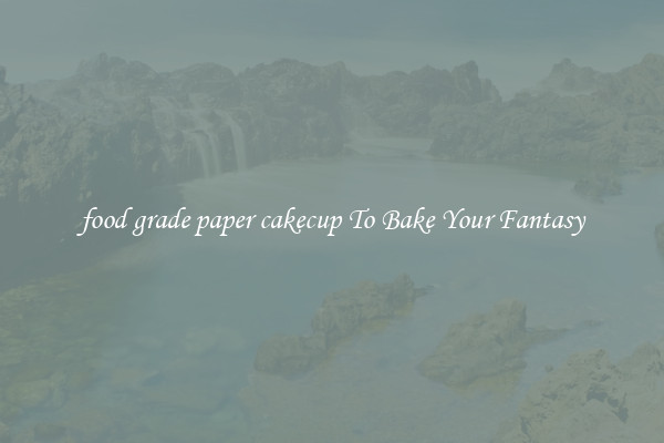 food grade paper cakecup To Bake Your Fantasy