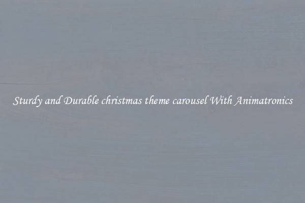 Sturdy and Durable christmas theme carousel With Animatronics