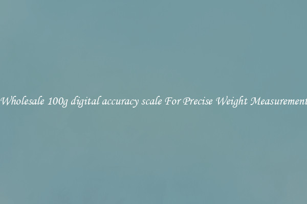 Wholesale 100g digital accuracy scale For Precise Weight Measurement