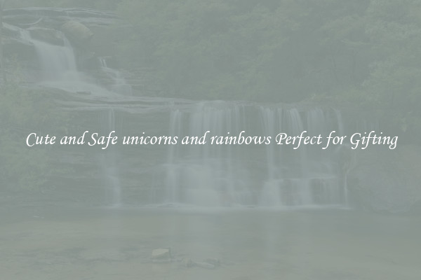 Cute and Safe unicorns and rainbows Perfect for Gifting