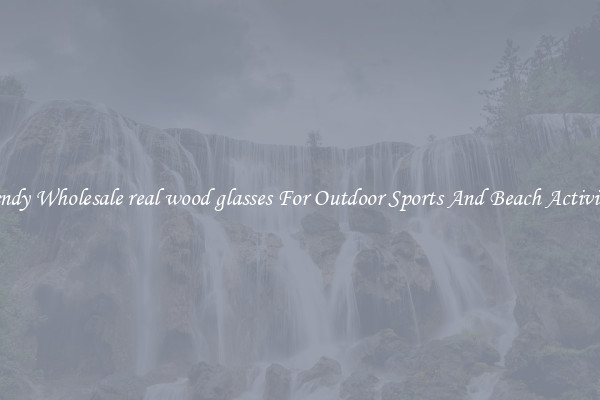 Trendy Wholesale real wood glasses For Outdoor Sports And Beach Activities