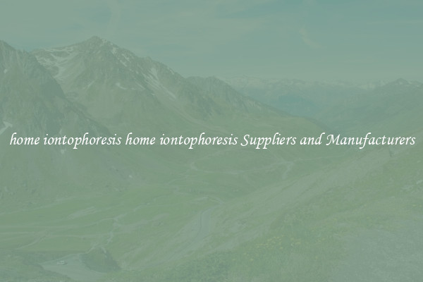 home iontophoresis home iontophoresis Suppliers and Manufacturers