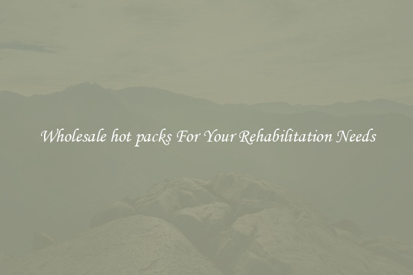 Wholesale hot packs For Your Rehabilitation Needs