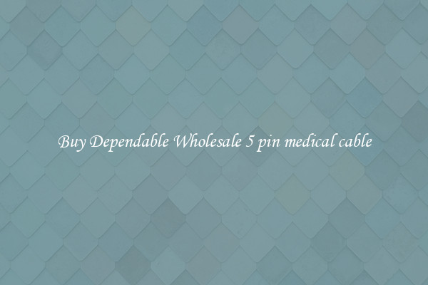 Buy Dependable Wholesale 5 pin medical cable