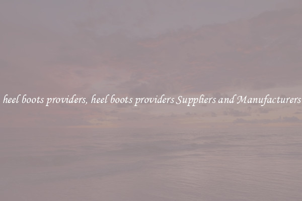 heel boots providers, heel boots providers Suppliers and Manufacturers
