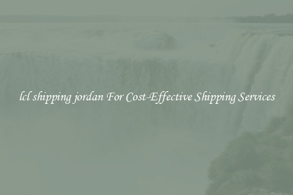 lcl shipping jordan For Cost-Effective Shipping Services