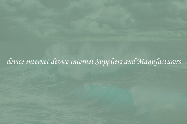 device internet device internet Suppliers and Manufacturers