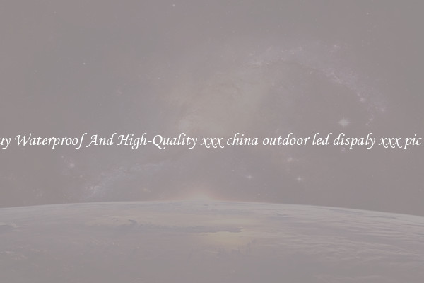 Buy Waterproof And High-Quality xxx china outdoor led dispaly xxx pic hd
