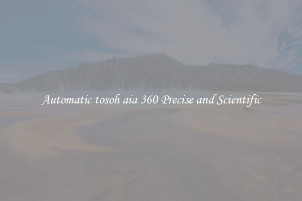 Automatic tosoh aia 360 Precise and Scientific