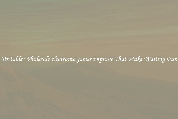 Portable Wholesale electronic games improve That Make Waiting Fun