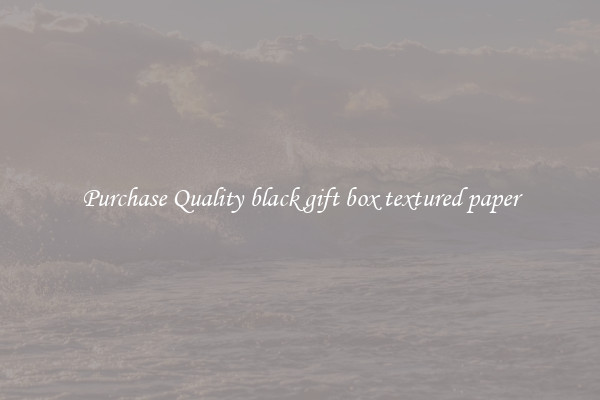 Purchase Quality black gift box textured paper