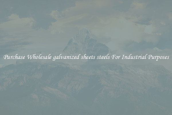 Purchase Wholesale galvanized sheets steels For Industrial Purposes