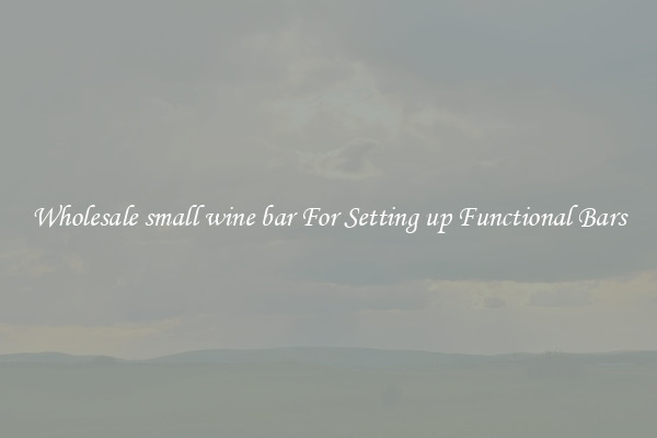 Wholesale small wine bar For Setting up Functional Bars