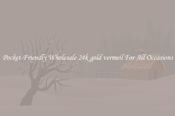 Pocket-Friendly Wholesale 24k gold vermeil For All Occasions