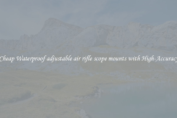 Cheap Waterproof adjustable air rifle scope mounts with High-Accuracy